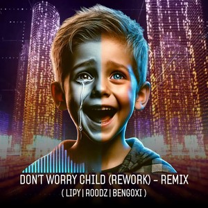 Don't Worry Child (Rework) (- Remix)