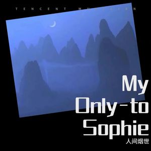 To Sophie姐姐 My Only