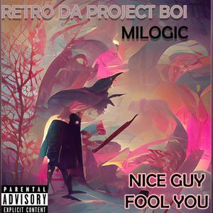 NICE GUY, FOOL YOU (feat. MILOGIC) [Explicit]