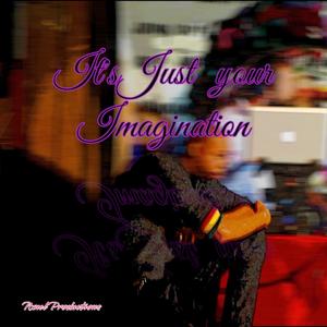 It's just your Imagination