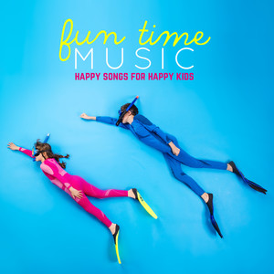 Fun Time Music: Happy Songs for Happy Kids