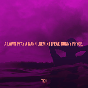 A Lawn Pyay a Nann (Remix)