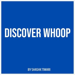 Discover Whoop (feat. Saraf Ali)