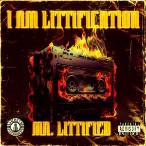 I AM LITTIFICATION (Explicit)