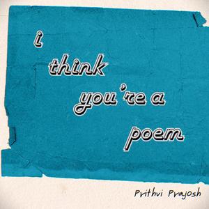 I Think You're A Poem