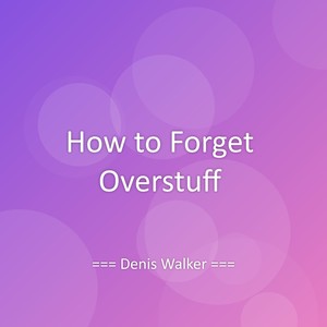 How to Forget Overstuff