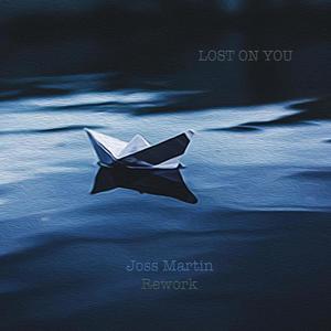 Lost on you(Joss Martin Rework)