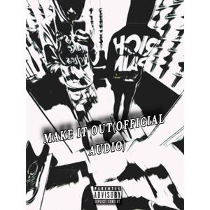 Make It Out (Official Audio) (Explicit)