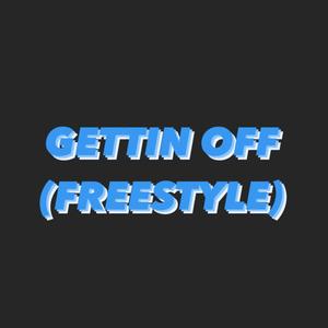 GETTIN OFF(FREESTYLE) (Explicit)