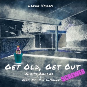 Get Old, Get Out / GiGi's Ballad Screwed(feat. Mc_J & A-Suavay)(Screwed) (Explicit)