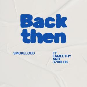 Back Then (feat. Smoke Loud & Fameethy) (Explicit)