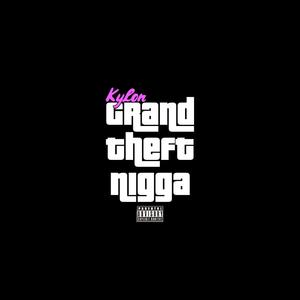 Grand Theft Nigga (Explicit)