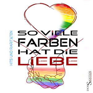 So viele Farben hat die Liebe (Hits und Raritäten)