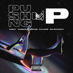 pushing P (feat. Thobzzin, Sicker, Kayacid & Od-Raxks) [Explicit]