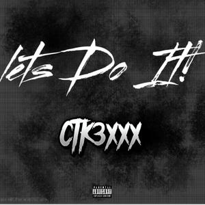 Lets Do It! (ctk3xxx) (feat. NTE Tjjay) (Explicit)