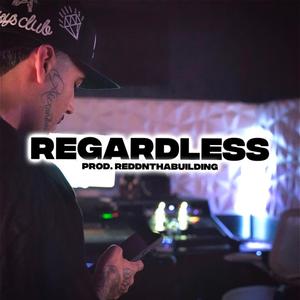 Regardless (Explicit)