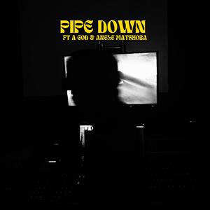 Pipe Down (feat. A-GOD & ANELE MATSHOBA) (Explicit)