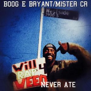 Never Ate (feat. Boog E Bryant & Mister CR) [Explicit]