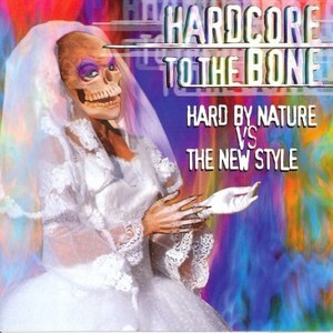 Hardcore to the Bone (Hard by Nature vs. The New Style) [Explicit]