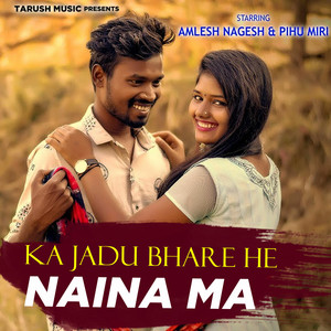 Ka Jadu Bhare He Naina Ma