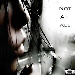 Not At All (feat. j6y & prod.kenzee) (Explicit)