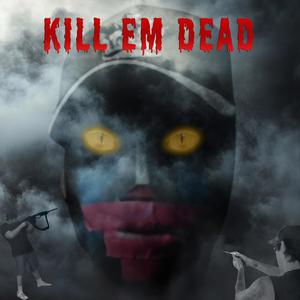 Kill Em Dead (feat. Deuce & Tha Anarchist) [Explicit]