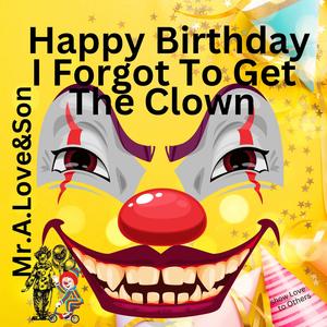 Happy Birthday I Forgot To Get The Clown (feat. Don P)