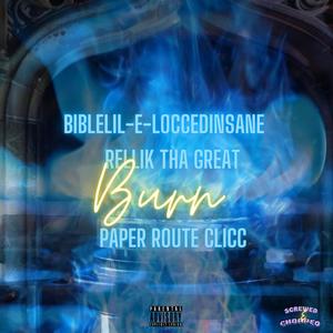 Burn (feat. Rellik Tha Great & Paper Route Clicc) [Screwed & Chopped Rellik Tha Great Freestyle] [Explicit]