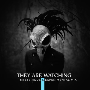 They Are Watching: Mysterious & Experimental Mix