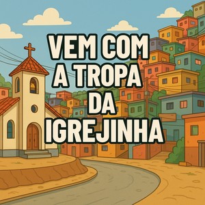 Vem Com A Tropa da Igrejinha (Explicit)
