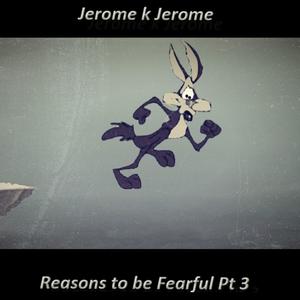 Reasons to be Fearful Pt. 3 (Explicit)