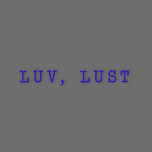 Luv,lust