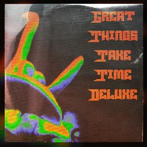 GreatThingsTakeTime! (Deluxe) [Explicit]