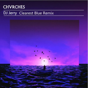 CHVRCHES-Clearest Blue & Dynamite (DJJerry Remix|DJ Jerry/Suprafive/CHVRCHES Remix)