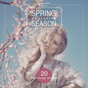 Spring Awakening Season (20 Fresh Lounge Anthems) , Vol. 3