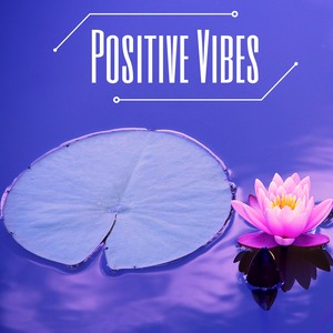 Positive Vibes - Relaxing Tracks for Yoga, Training and Chakra Meditations