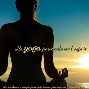 Le yoga pour calmer l'esprit: La meilleure musique pour yoga asana, pranayama et méditation