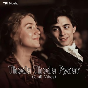 Thoda Thoda Pyaar (Chill Vibes)