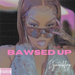 Bawsed Up (Explicit)