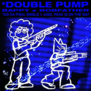 *DOUBLE PUMP (feat. The Bobfather) (Explicit)