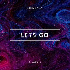 Lets Go (feat. Ayush)