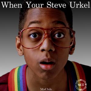 When Your Steve Urkel