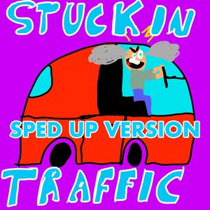 Stuck in Traffic (Sped Up Version) [Explicit]