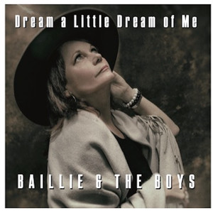 Baillie & The Boys - Dream a Little Dream of Me
