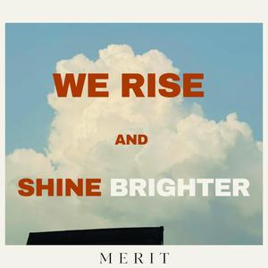 We Rise and Shine Brighter