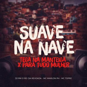 Suave na Nave, Tega na Manteiga x Para Tudo Mulher (Explicit)