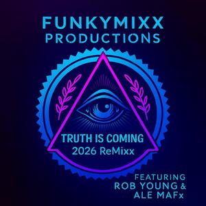 TRUTH IS COMING (feat. ROB YOUNG & ALE MAFx) (2026 ReMixx)