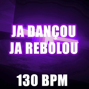 JA DANÇOU JA REBOLOU 130BPM (Explicit)