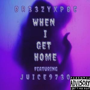 When I Get Home(feat. Juice9730) (Explicit)