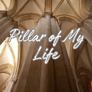 Pillar of My Life